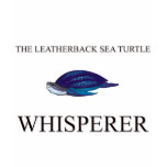 The Leatherback Sea Turtle Whisperer t-shirts