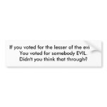 The lesser of the evils... is still EVIL! bumper stickers