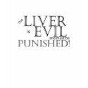 The Liver is Evil t-shirts