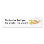 The Louder the Pipes, the Smaller the Organ bumper stickers