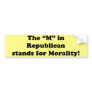 The M in Republican stands for Morality Bumper Sticker