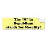 The M in Republican stands for Morality bumper stickers