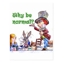 The Mad Hatter Asks Alice, "Why Be Normal?" Post Card