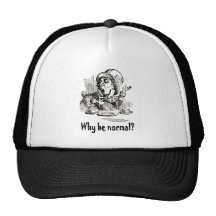The Mad Hatter asks, "Why be normal?"