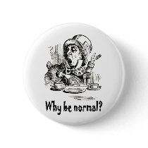 THE MAD HATTER ASKS, "WHY BE NORMAL?"