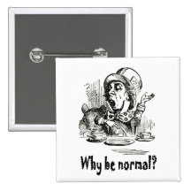 The Mad Hatter asks, "Why be normal?" Pinback Button