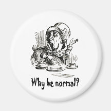 The Mad Hatter asks, "Why be normal?" Magnets