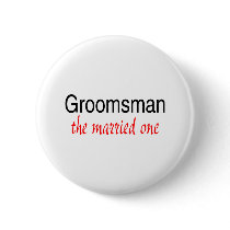 The Married One (Groomsman) Button