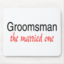 The Married One (Groomsman) Mouse Pad
