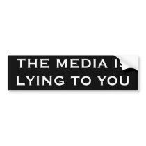 THE MEDIA IS LYING TO YOU BUMPER STICKERS