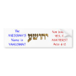 The Messiah's Name is Yahusha!! Bumper Stickers
