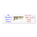 The Messiah's Name is Y'shua!! Bumper Stickers