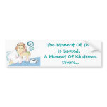 The Moment Of Tea Is Sacred, A Moment Of Kindness bumper stickers