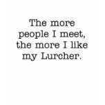 The More I Like My Lurcher T-Shirt