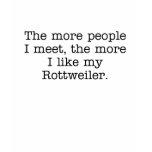 The More I Like My Rottweiler T-Shirt