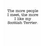 The More I Like My Scottish Terrier T-Shirt