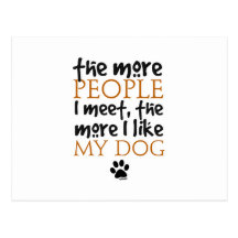 The more people I meet the more I like my dog Post Card