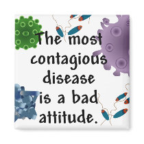 The most contagious disease is a bad attitude
