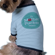 The Mother Pucker Project Dog T Shirt