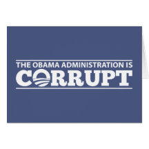 The Obama Administration is Corrupt Greeting Cards