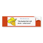 THE OLD MAN SEZ MY BUCKET LIST IS EMPTY bumper stickers