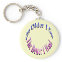 The Older I Get, The Better I Was! Keychain