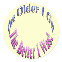 The Older I Get, The Better I Was! Sticker