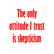 The only attitude I trust is scepticism Post Cards