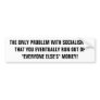 THE ONLY PROBLEM WITH SOCIALISM IS THAT YOU EVE... BUMPER STICKER