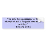 "The only thing necessary for the triumph of ev... bumper stickers