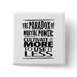 The Paradox of Martial Power Pinback Buttons