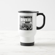 The Party's Over Boys! Coffee Mugs