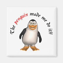 The penguin made me do it! Magnet
