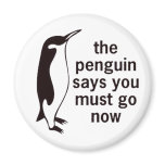 The Penguin Says You Must Go Now magnets