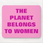 THE PLANET BELONGS TO WOMEN mousepads