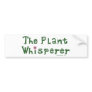 The plant whisperer bumper stickers