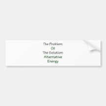 The Problem Oil The Solution Alternative Energy Bumper Stickers