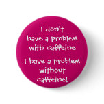 The problem with caffeine buttons