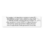 The problem with Republican christians. bumper stickers