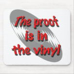 The proof is in the vinyl....... mousepads