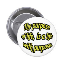 The purpose of life, is a life with purpose. buttons