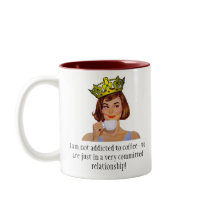 The Queen of Coffee - I am not addicted... Mugs