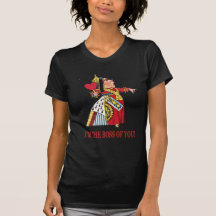 THE QUEEN OF HEARTS DECLARES, I'M THE BOSS OF YOU! TSHIRTS