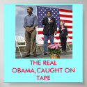 THE REAL OBAMA,BE CAREFUL WHAT YOU WISH FOR!!!!!!! posters