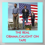 THE REAL OBAMA,BE CAREFUL WHAT YOU WISH FOR!!!!!!! posters