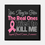 The Real Ones Tried to Kill Me - Breast Cancer Magnet