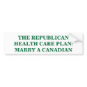 THE REPUBLICAN HEALTH CARE PLAN: MARRY A CANADIAN. bumper stickers