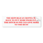 THE REPUBLICAN MOTTO: WE HAVE TO PUT MORE POOR INT bumper stickers