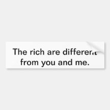 The rich are different bumper sticker