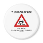 The Road Of Life Is Slippery When You Least Expect Fridge Magnets